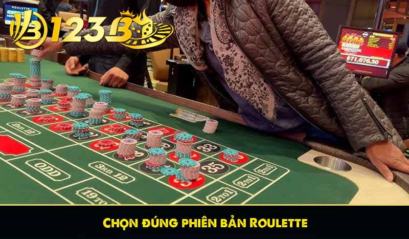 Chọn đúng phiên bản Roulette