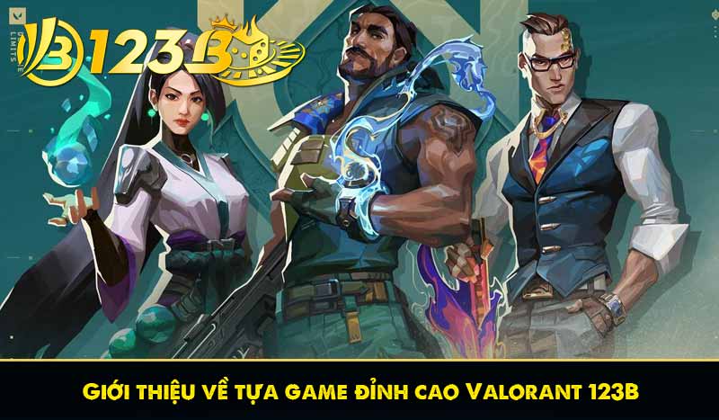 Valorant - Thể Thao Điện Tử Bắn Súng Hấp Dẫn Nhất 123B 6 Giới thiệu về tựa game đỉnh cao Valorant 123B