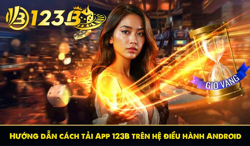 Hướng dẫn cách tải App 123B trên hệ điều hành Android