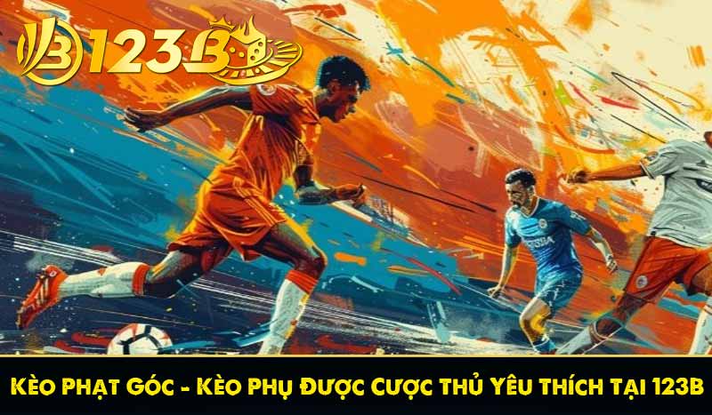 Kèo Phạt Góc – Kèo Phụ Được Cược Thủ Yêu Thích Tại 123B
