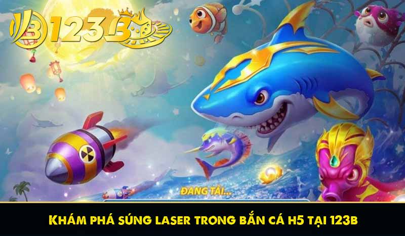 khám phá súng laser trong bắn cá h5 tại 123b