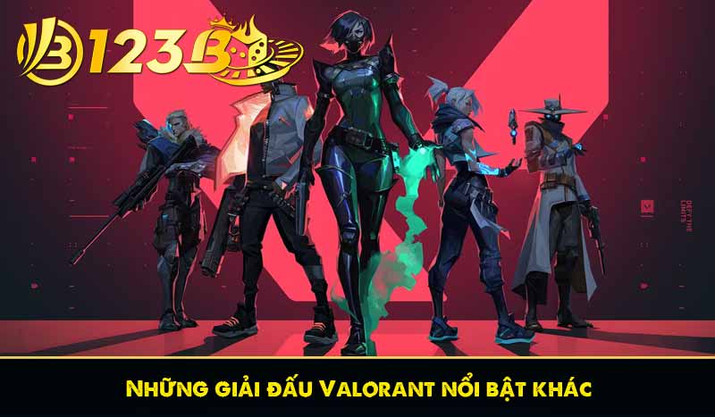 Valorant - Thể Thao Điện Tử Bắn Súng Hấp Dẫn Nhất 123B 9 Những giải đấu Valorant nổi bật khác