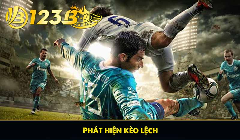 Phát hiện kèo lệch