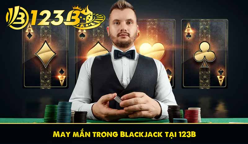 May mắn trong Blackjack tại 123B